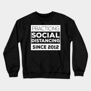 Practicing Social Distancing Since i was born 2012 Crewneck Sweatshirt